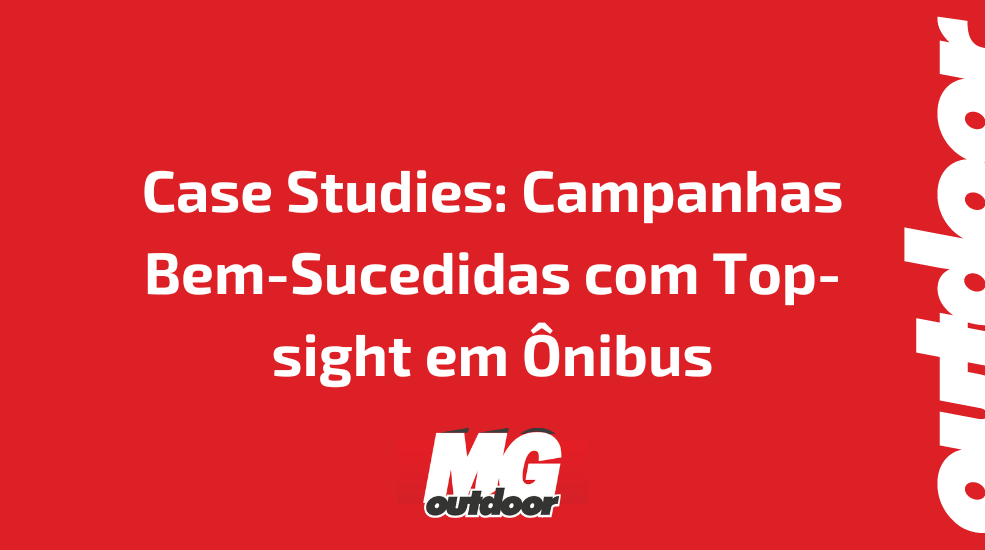 Case Studies: Campanhas Bem-Sucedidas com Top-sight em Ônibus