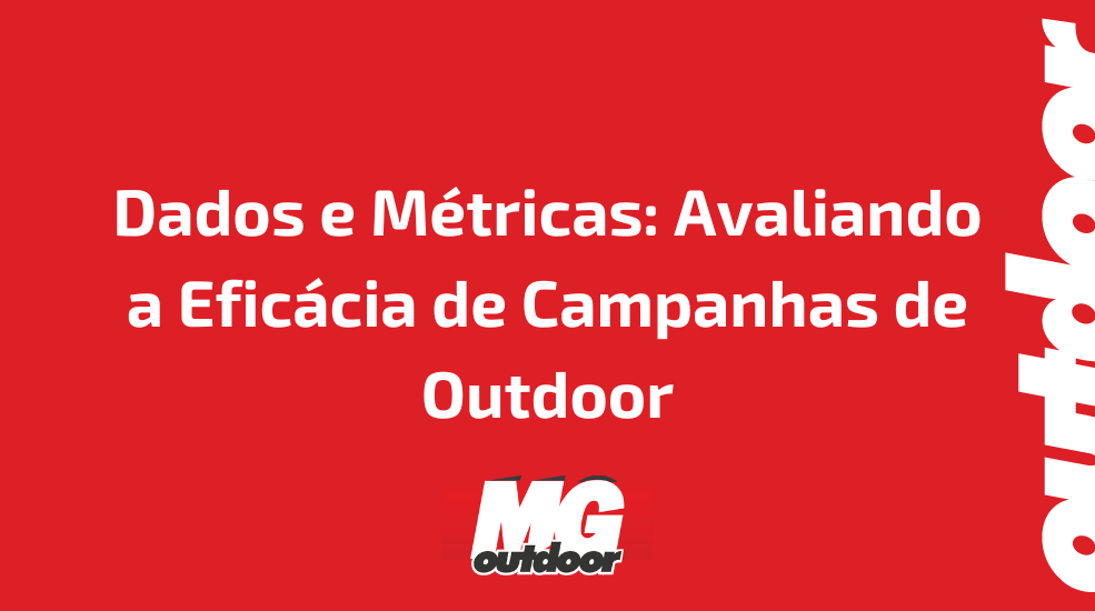 Dados e Métricas: Avaliando a Eficácia de Campanhas de Outdoor