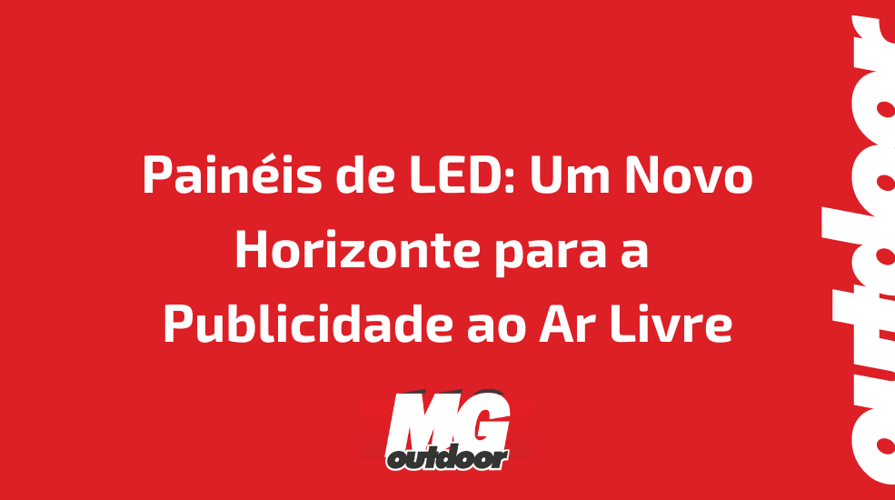 Painéis de LED: Um Novo Horizonte para a Publicidade ao Ar Livre