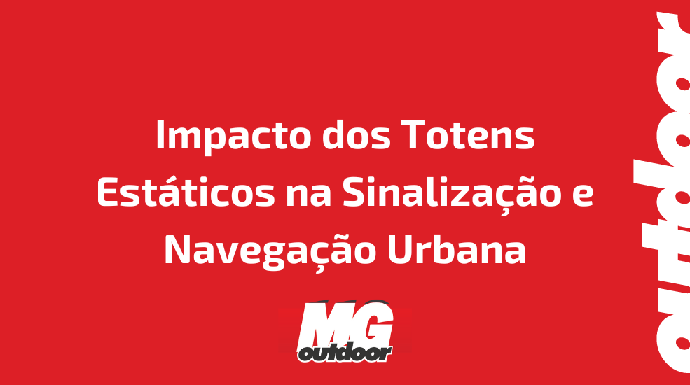 Impacto dos Totens Estáticos na Sinalização e Navegação Urbana