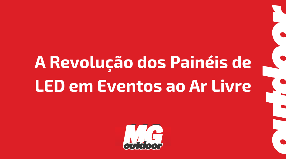 A Revolução dos Painéis de LED em Eventos ao Ar Livre