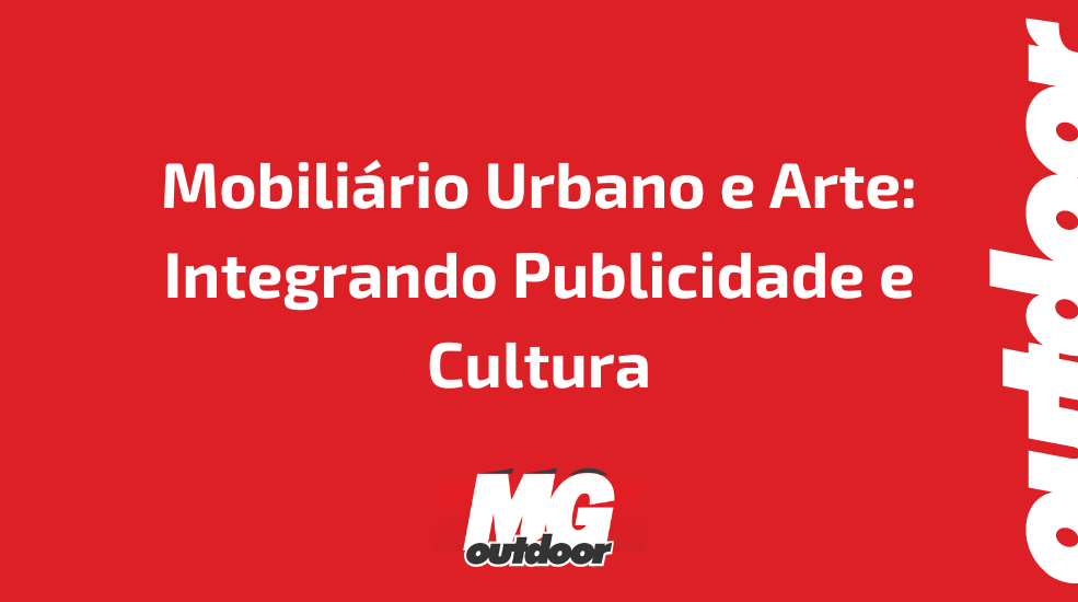 Mobiliário Urbano e Arte: Integrando Publicidade e Cultura