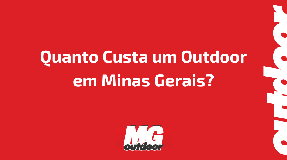 Quanto Custa um Outdoor em Minas Gerais?