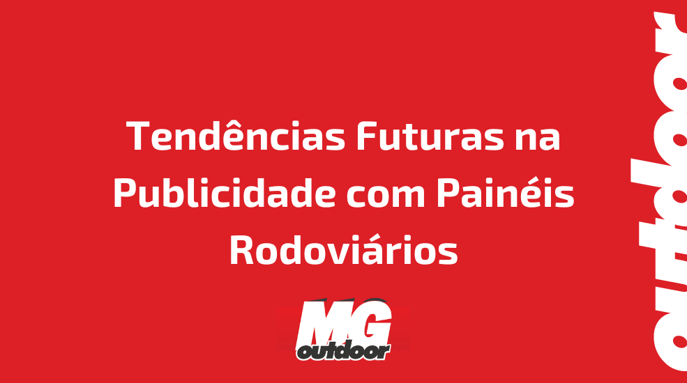 Tendências Futuras na Publicidade com Painéis Rodoviários