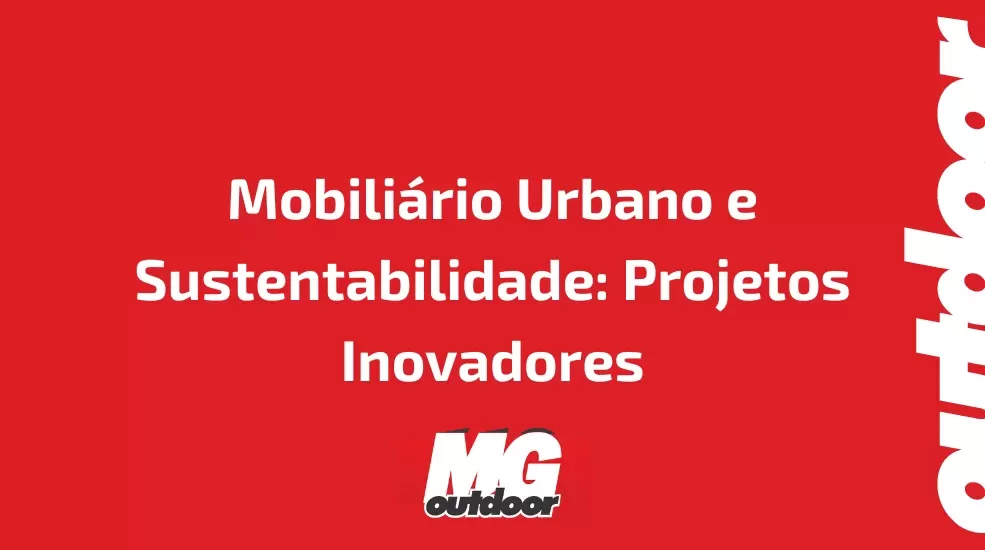 Mobiliário Urbano e Sustentabilidade: Projetos Inovadores