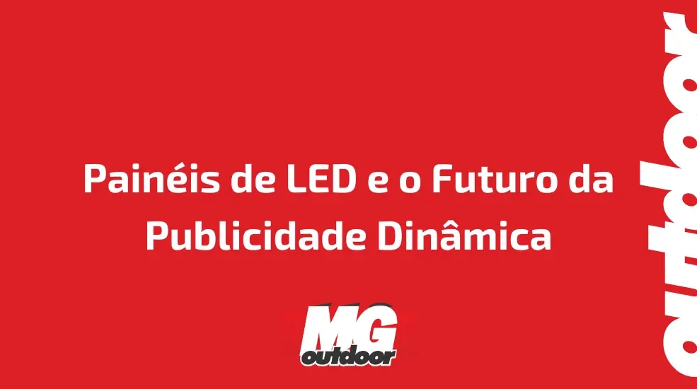 Painéis de LED e o Futuro da Publicidade Dinâmica