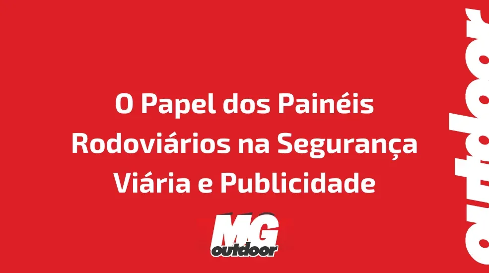 O Papel dos Painéis Rodoviários na Segurança Viária e Publicidade