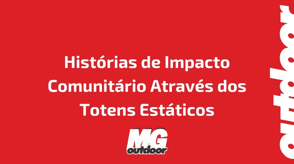 Histórias de Impacto Comunitário Através dos Totens Estáticos