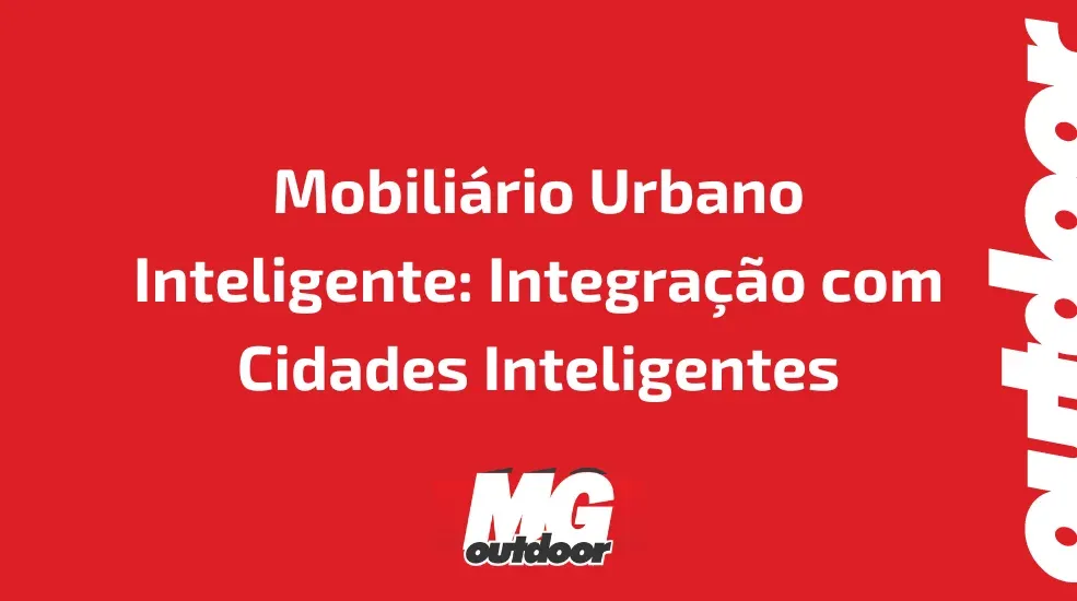 Mobiliário Urbano Inteligente: Integração com Cidades Inteligentes