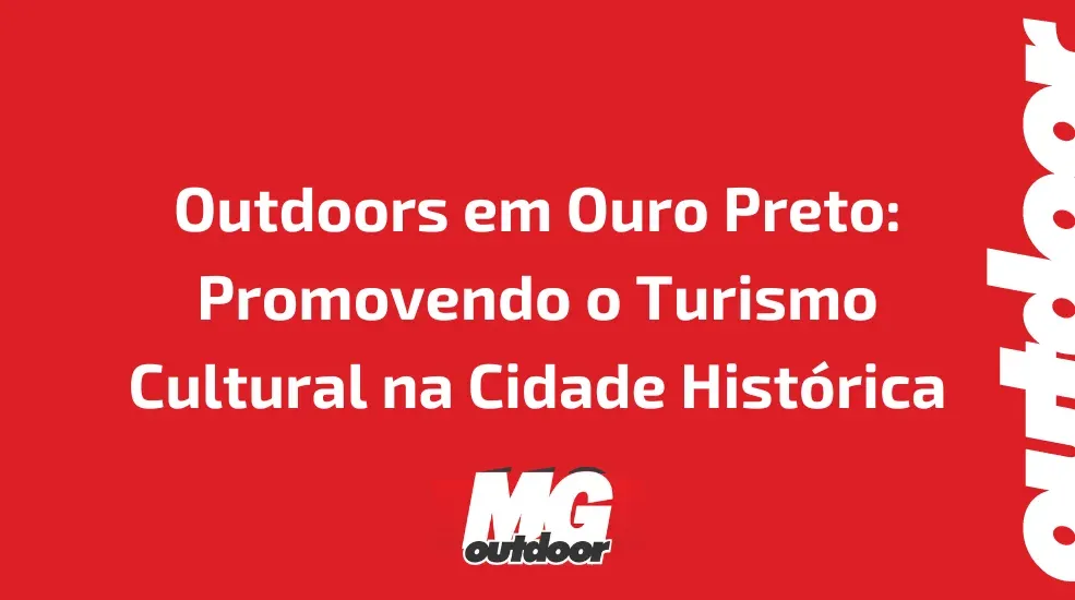 Outdoors em Ouro Preto: Promovendo o Turismo Cultural na Cidade Histórica