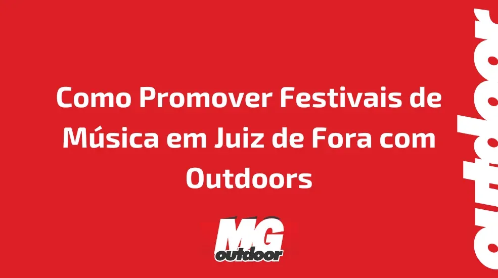 Como Promover Festivais de Música em Juiz de Fora com Outdoors