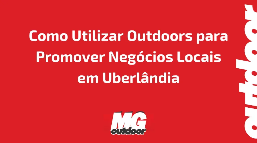 Como Utilizar Outdoors para Promover Negócios Locais em Uberlândia