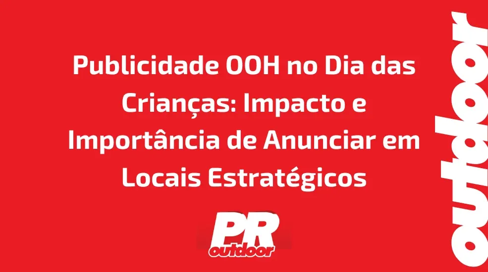 Publicidade OOH no Dia das Crianças: Impacto e Importância de Anunciar em Locais Estratégicos