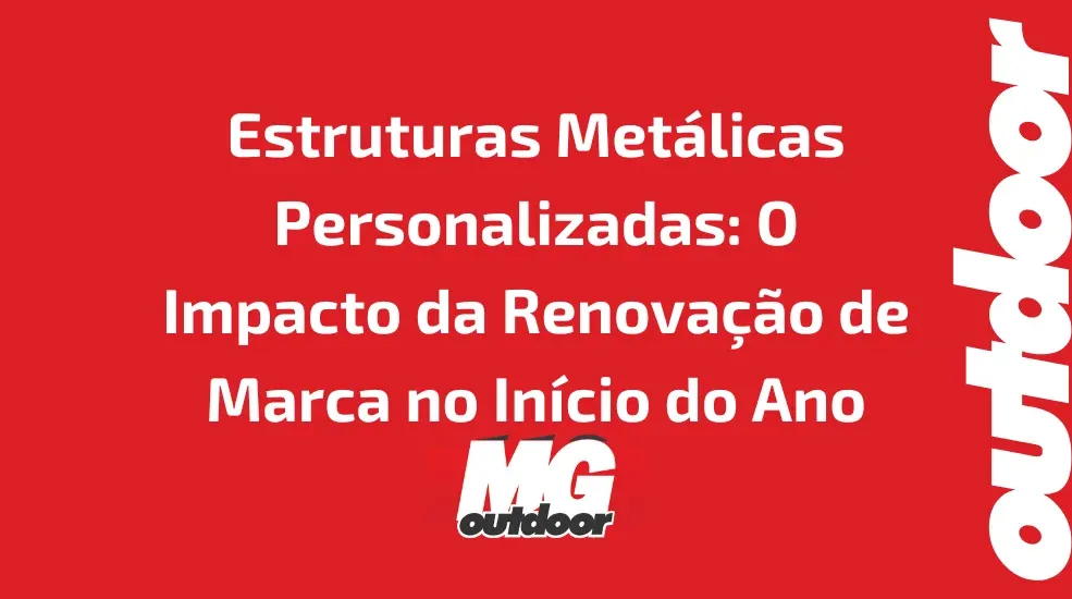 Estruturas Metálicas Personalizadas: O Impacto da Renovação de Marca no Início do Ano