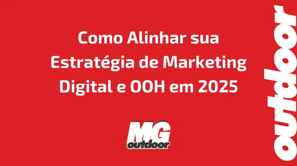 Como Alinhar sua Estratégia de Marketing Digital e OOH em 2025