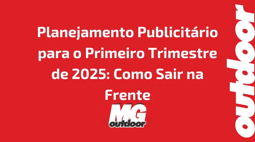 Planejamento Publicitário para o Primeiro Trimestre de 2025: Como Sair na Frente