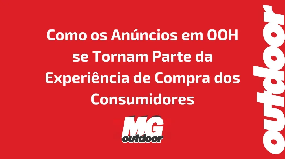 Como os Anúncios em OOH se Tornam Parte da Experiência de Compra dos Consumidores