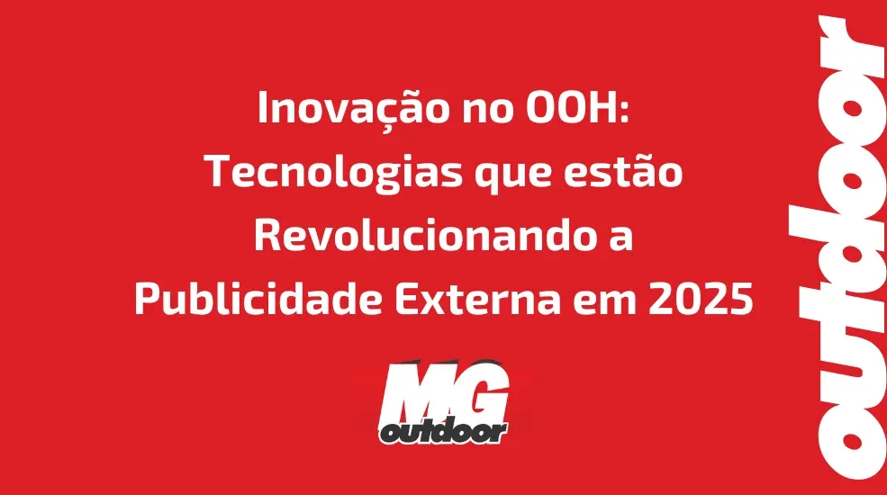 Inovação no OOH: Tecnologias que estão Revolucionando a Publicidade Externa em 2025