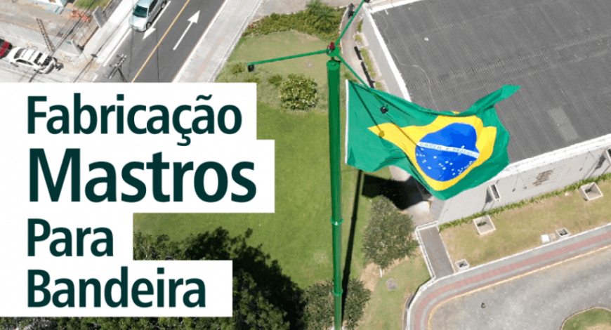 FABRICAÇÃO DE MASTROS PARA BANDEIRA 