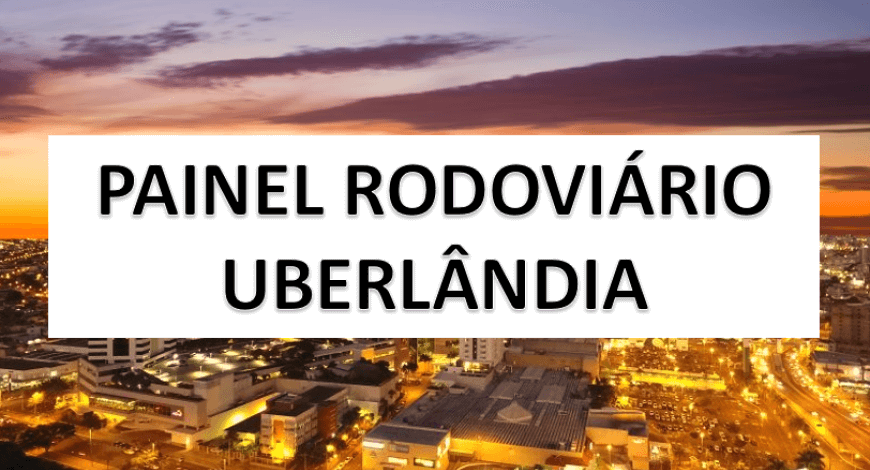 PAINEL RODOVIÁRIO EM UBERLÂNDIA