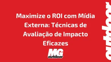 Ponto nº Maximize o ROI com Mídia Externa: Técnicas de Avaliação de Impacto Eficazes