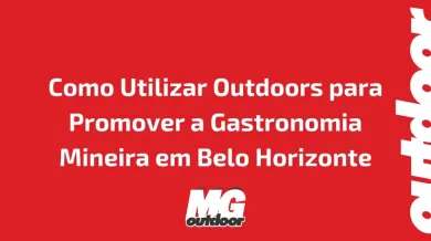 Ponto nº Como Utilizar Outdoors para Promover a Gastronomia Mineira em Belo Horizonte