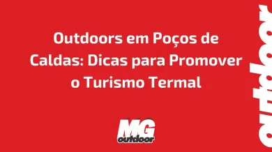 Ponto nº Outdoors em Poços de Caldas: Dicas para Promover o Turismo Termal