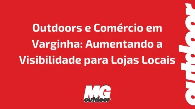 Ponto nº Outdoors e Comércio em Varginha: Aumentando a Visibilidade para Lojas Locais