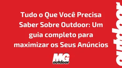 Ponto nº Tudo o Que Você Precisa Saber Sobre Outdoor: Um guia completo para maximizar os Seus Anúncios