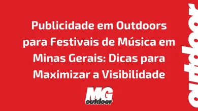 Ponto nº Publicidade em Outdoors para Festivais de Música em Minas Gerais: Dicas para Maximizar a Visibilidade