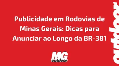 Ponto nº Publicidade em Rodovias de Minas Gerais: Dicas para Anunciar ao Longo da BR-381