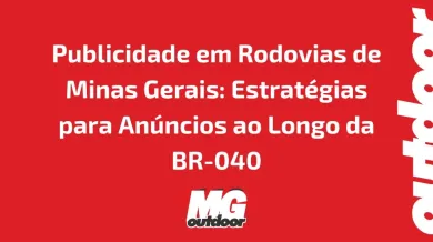 Ponto nº Publicidade em Rodovias de Minas Gerais: Estratégias para Anúncios ao Longo da BR-040