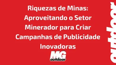 Ponto nº Riquezas de Minas: Aproveitando o Setor Minerador para Criar Campanhas de Publicidade Inovadoras