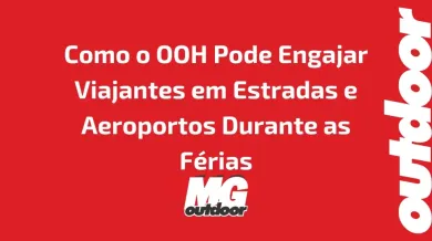 Ponto nº Como o OOH Pode Engajar Viajantes em Estradas e Aeroportos Durante as Férias